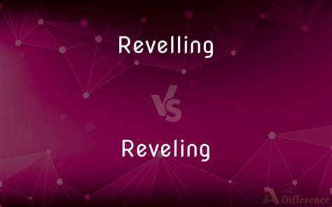 reveling or revelling.